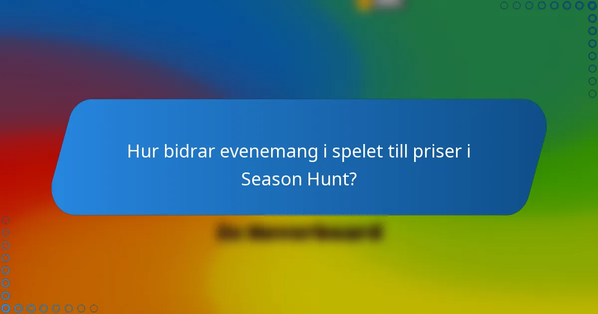 Hur bidrar evenemang i spelet till priser i Season Hunt?