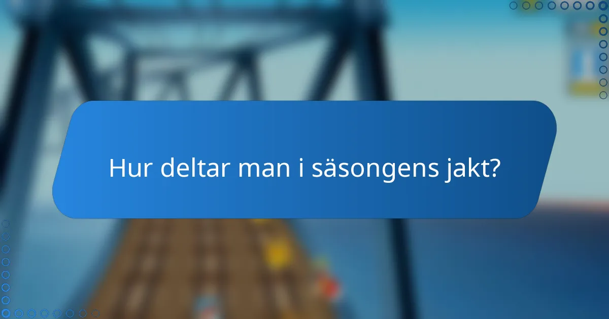 Hur deltar man i säsongens jakt?
