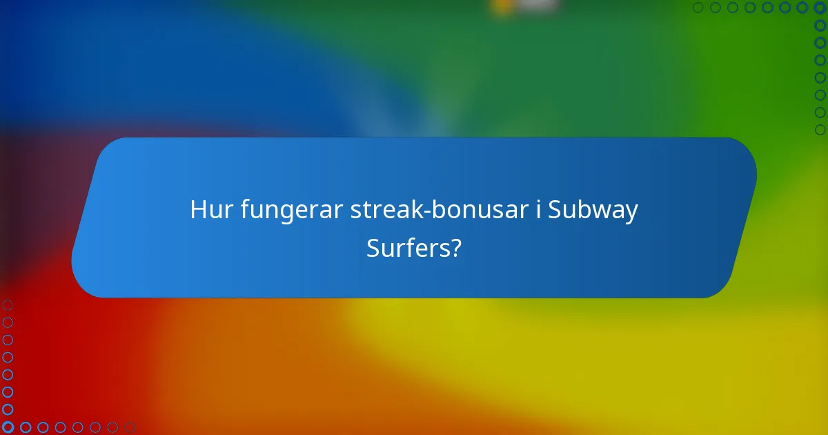Hur fungerar streak-bonusar i Subway Surfers?