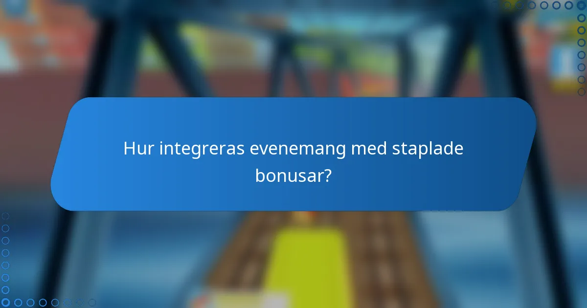 Hur integreras evenemang med staplade bonusar?