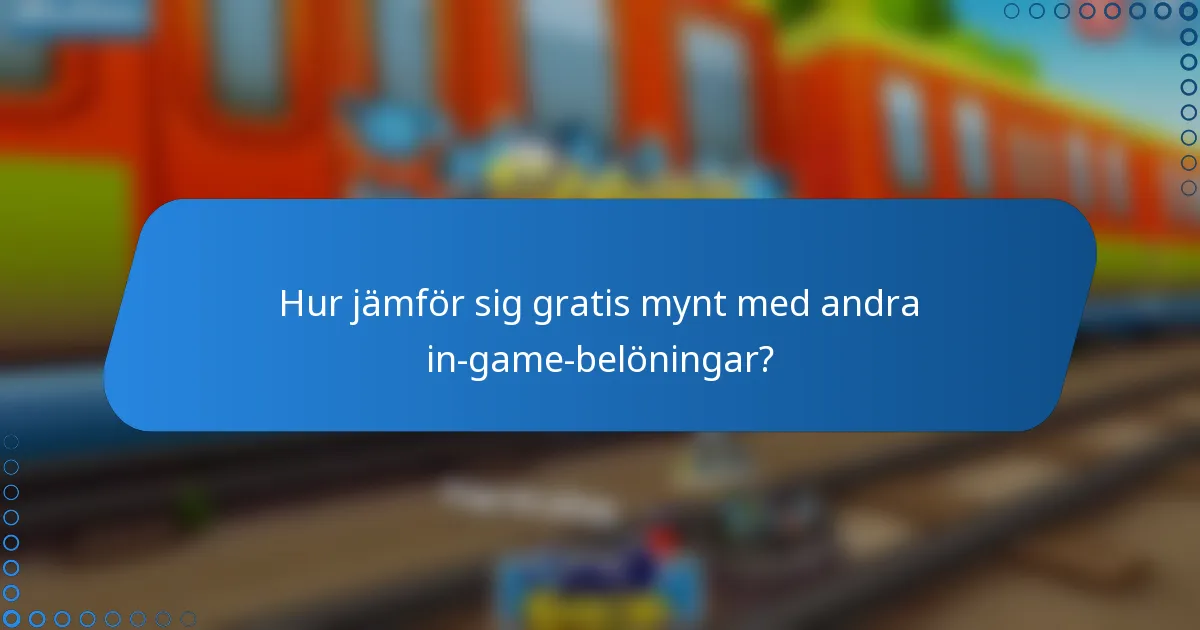 Hur jämför sig gratis mynt med andra in-game-belöningar?