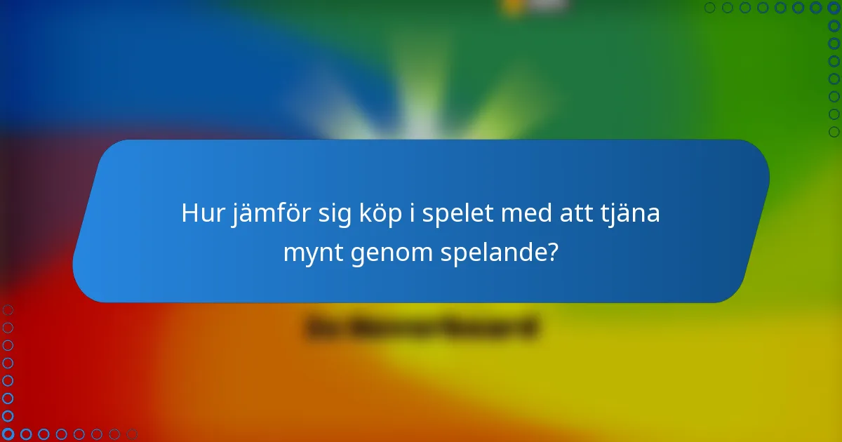 Hur jämför sig köp i spelet med att tjäna mynt genom spelande?