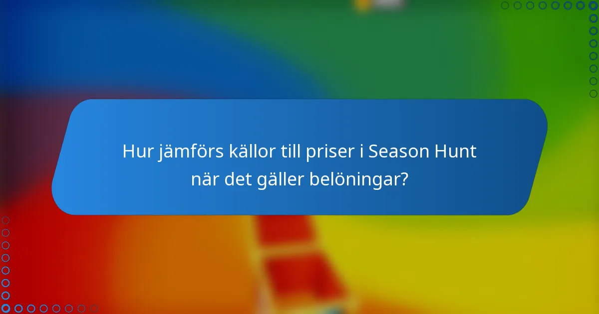 Hur jämförs källor till priser i Season Hunt när det gäller belöningar?