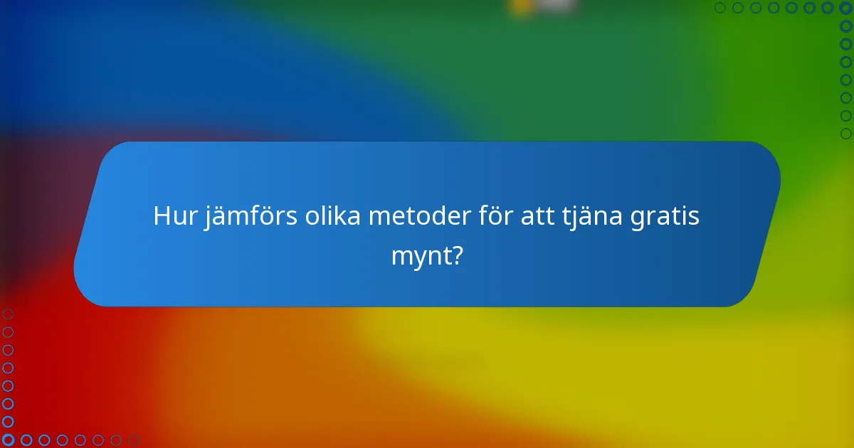 Hur jämförs olika metoder för att tjäna gratis mynt?