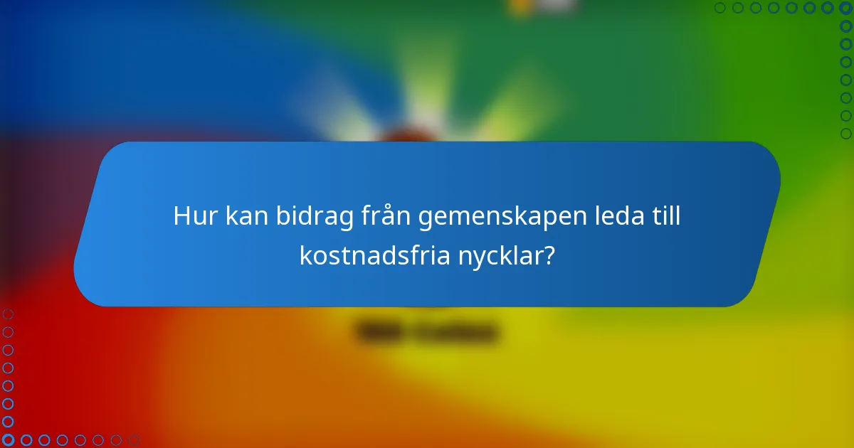 Hur kan bidrag från gemenskapen leda till kostnadsfria nycklar?
