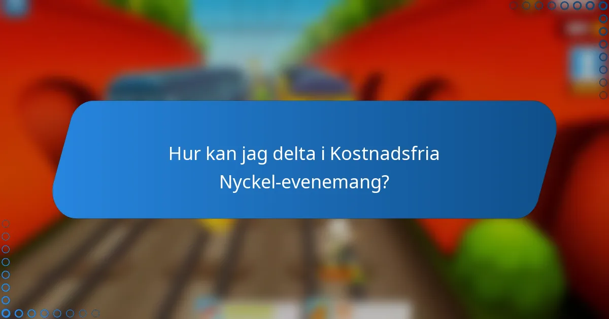 Hur kan jag delta i Kostnadsfria Nyckel-evenemang?