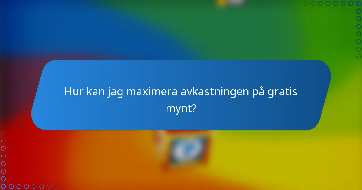 Hur kan jag maximera avkastningen på gratis mynt?
