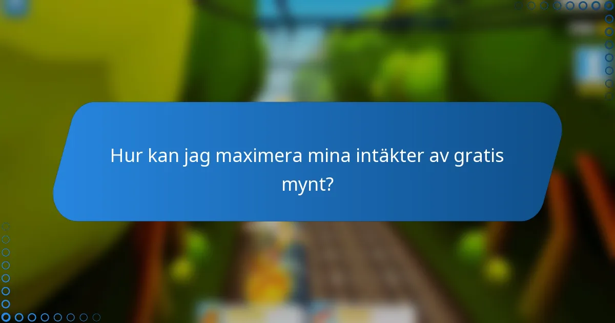 Hur kan jag maximera mina intäkter av gratis mynt?