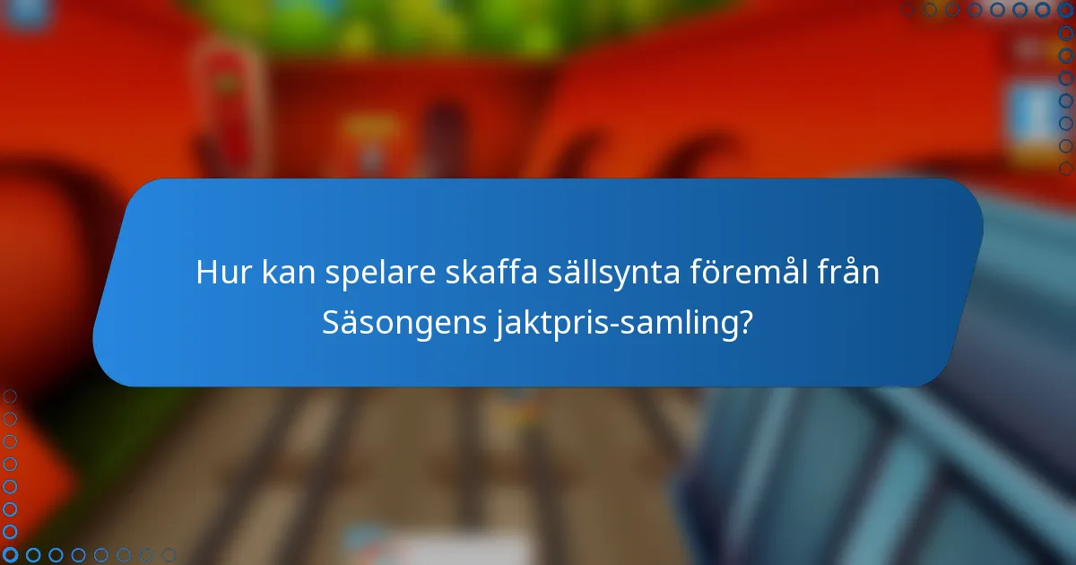 Hur kan spelare skaffa sällsynta föremål från Säsongens jaktpris-samling?