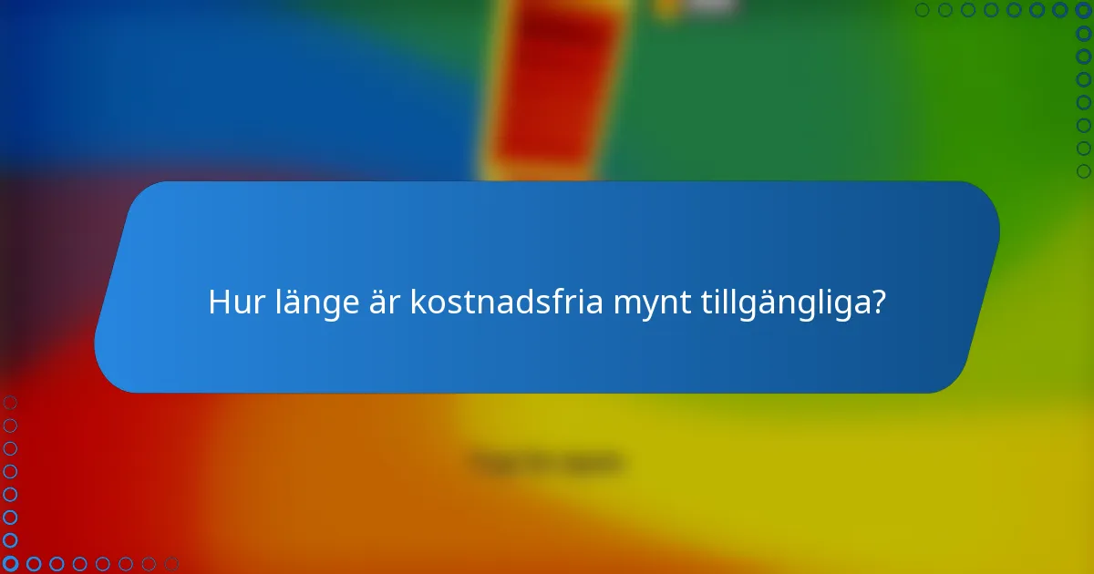Hur länge är kostnadsfria mynt tillgängliga?