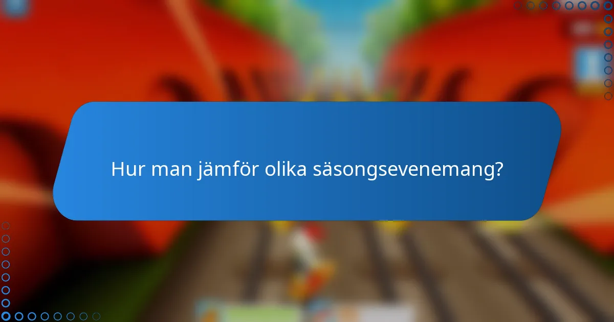Hur man jämför olika säsongsevenemang?