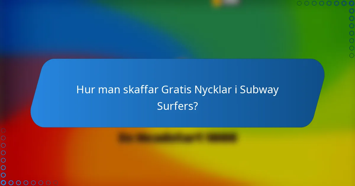 Hur man skaffar Gratis Nycklar i Subway Surfers?