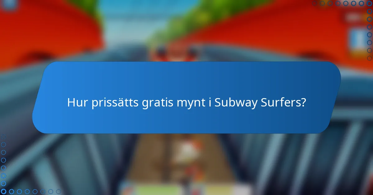Hur prissätts gratis mynt i Subway Surfers?