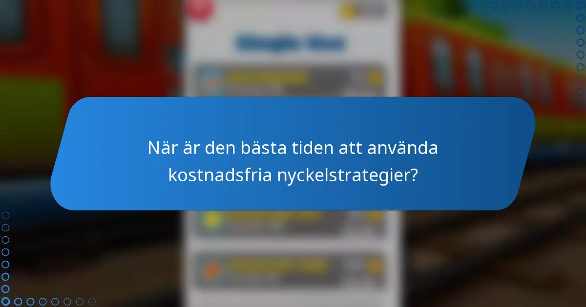 När är den bästa tiden att använda kostnadsfria nyckelstrategier?