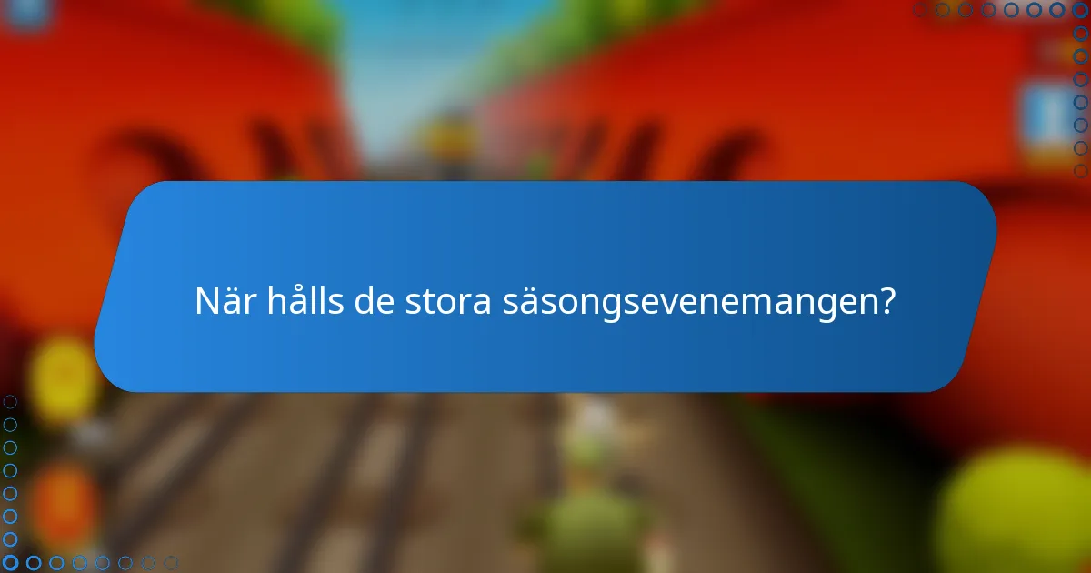 När hålls de stora säsongsevenemangen?