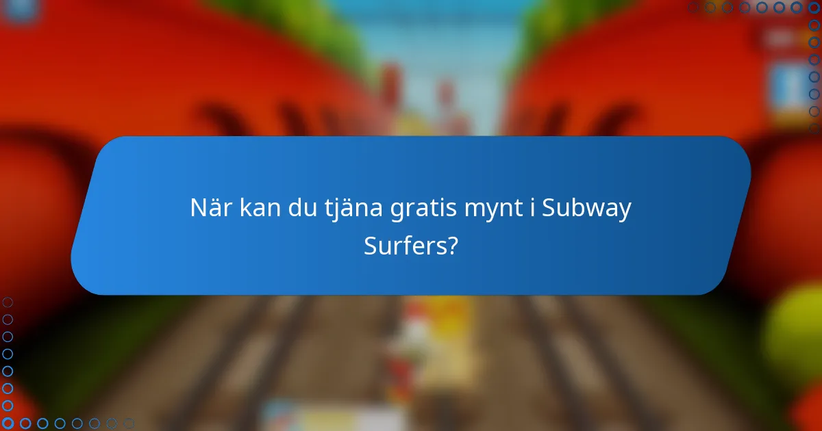 När kan du tjäna gratis mynt i Subway Surfers?