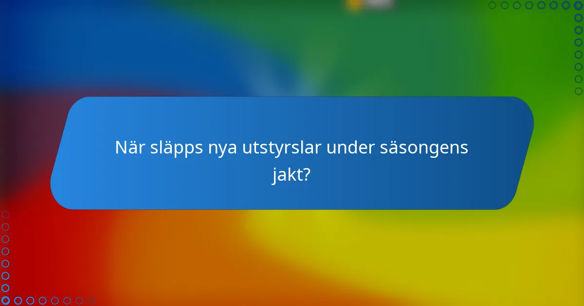 När släpps nya utstyrslar under säsongens jakt?