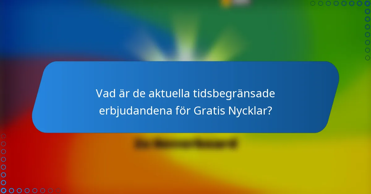 Vad är de aktuella tidsbegränsade erbjudandena för Gratis Nycklar?