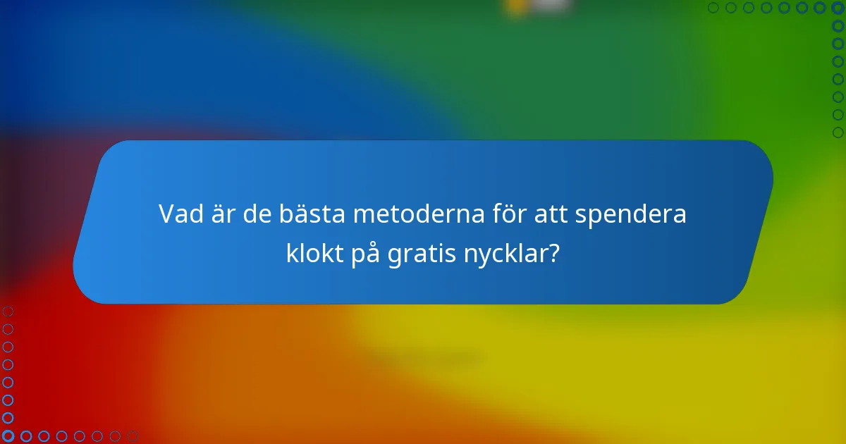 Vad är de bästa metoderna för att spendera klokt på gratis nycklar?