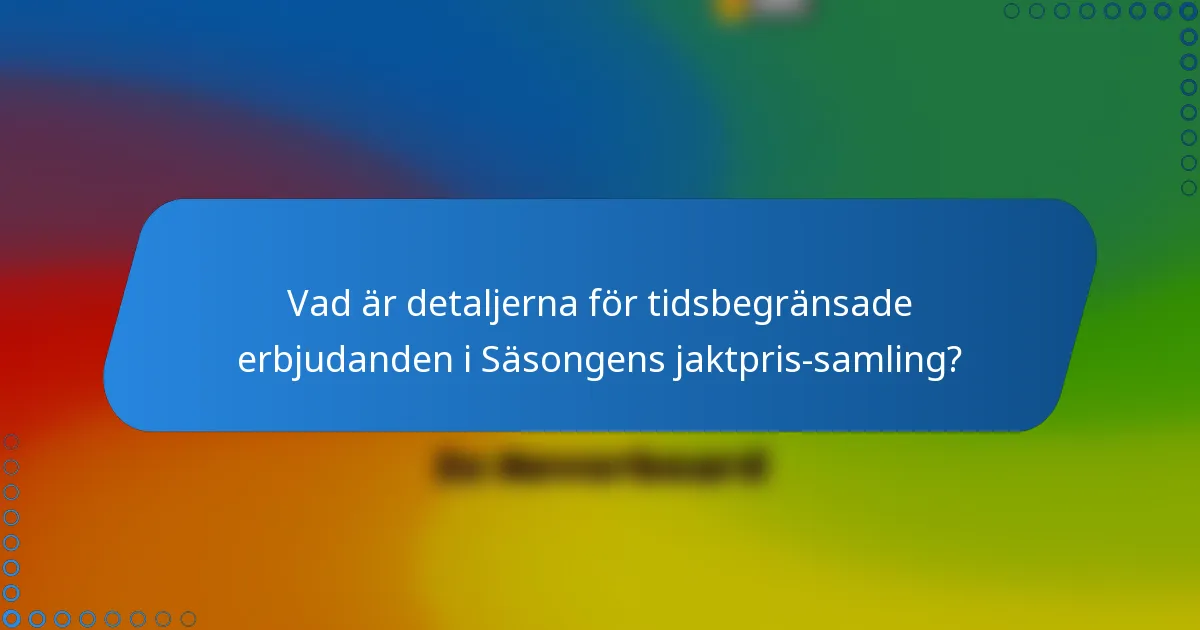 Vad är detaljerna för tidsbegränsade erbjudanden i Säsongens jaktpris-samling?