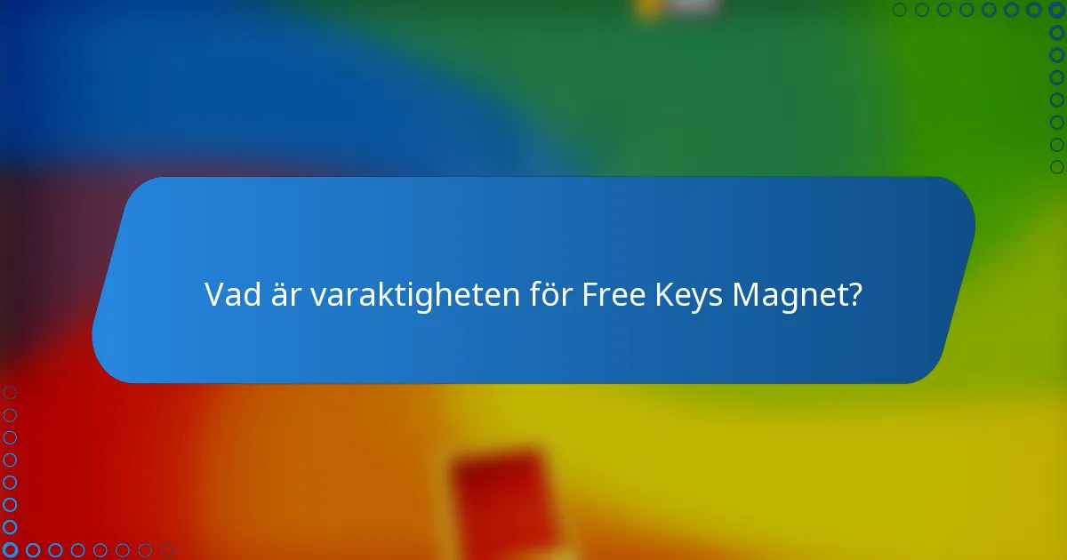 Vad är varaktigheten för Free Keys Magnet?
