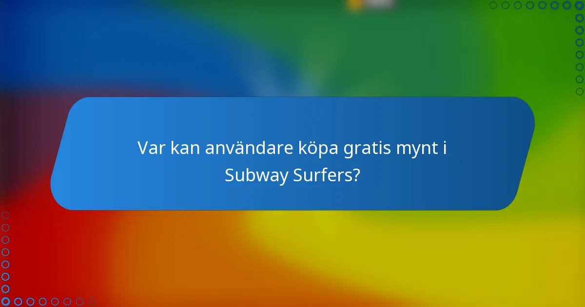Var kan användare köpa gratis mynt i Subway Surfers?