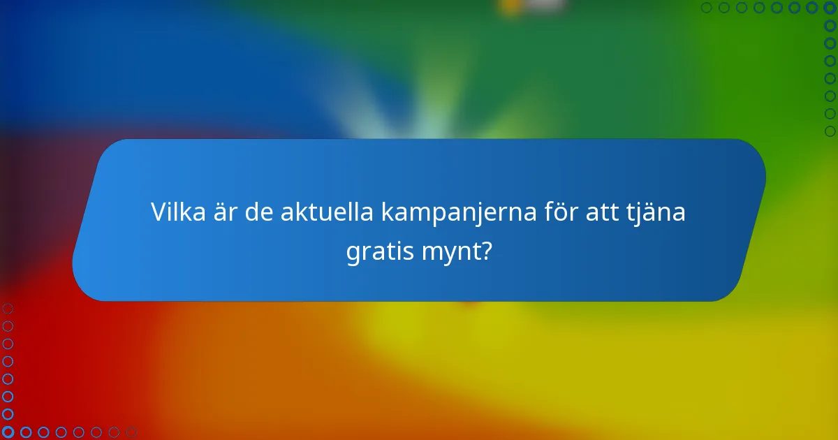 Vilka är de aktuella kampanjerna för att tjäna gratis mynt?