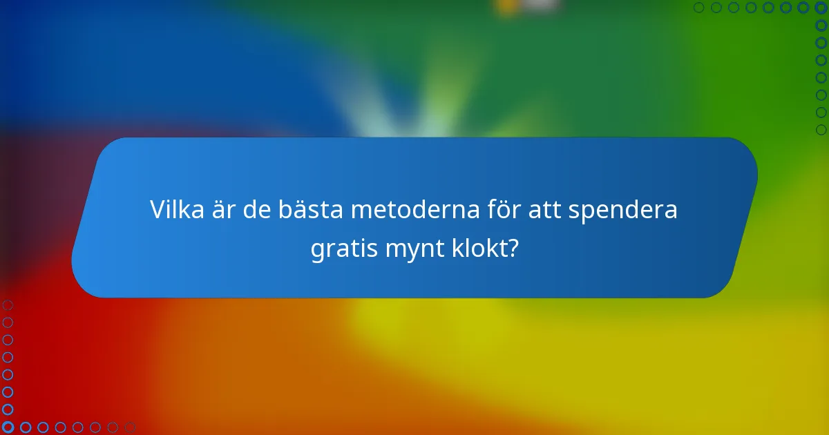 Vilka är de bästa metoderna för att spendera gratis mynt klokt?