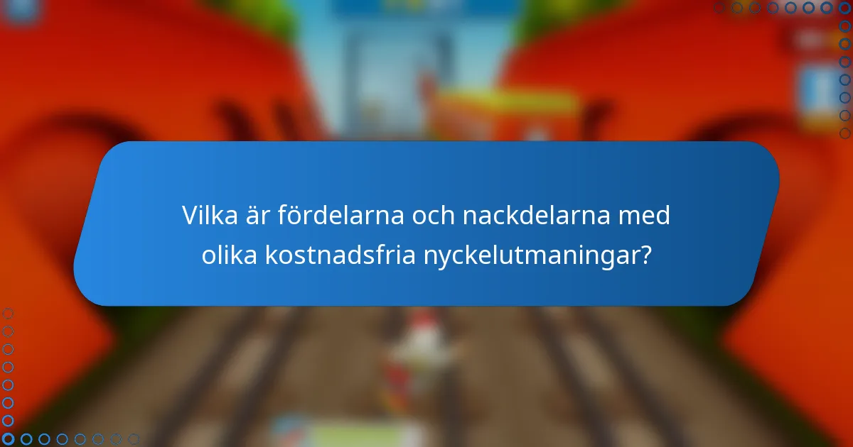 Vilka är fördelarna och nackdelarna med olika kostnadsfria nyckelutmaningar?