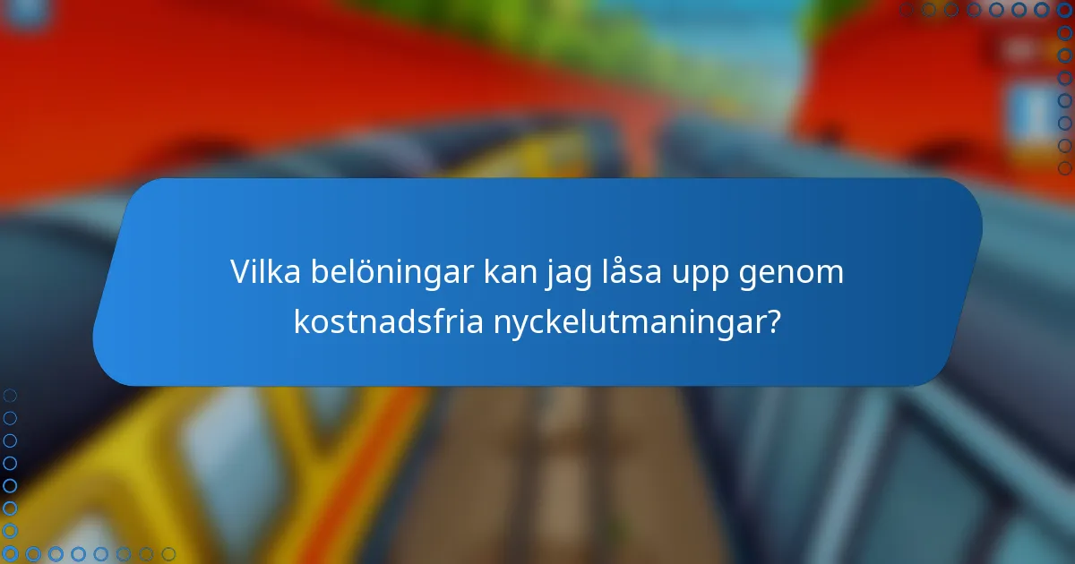 Vilka belöningar kan jag låsa upp genom kostnadsfria nyckelutmaningar?