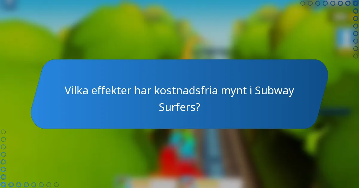 Vilka effekter har kostnadsfria mynt i Subway Surfers?