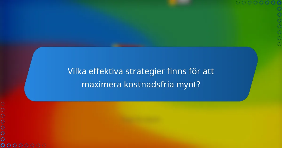 Vilka effektiva strategier finns för att maximera kostnadsfria mynt?