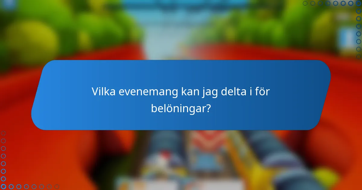 Vilka evenemang kan jag delta i för belöningar?