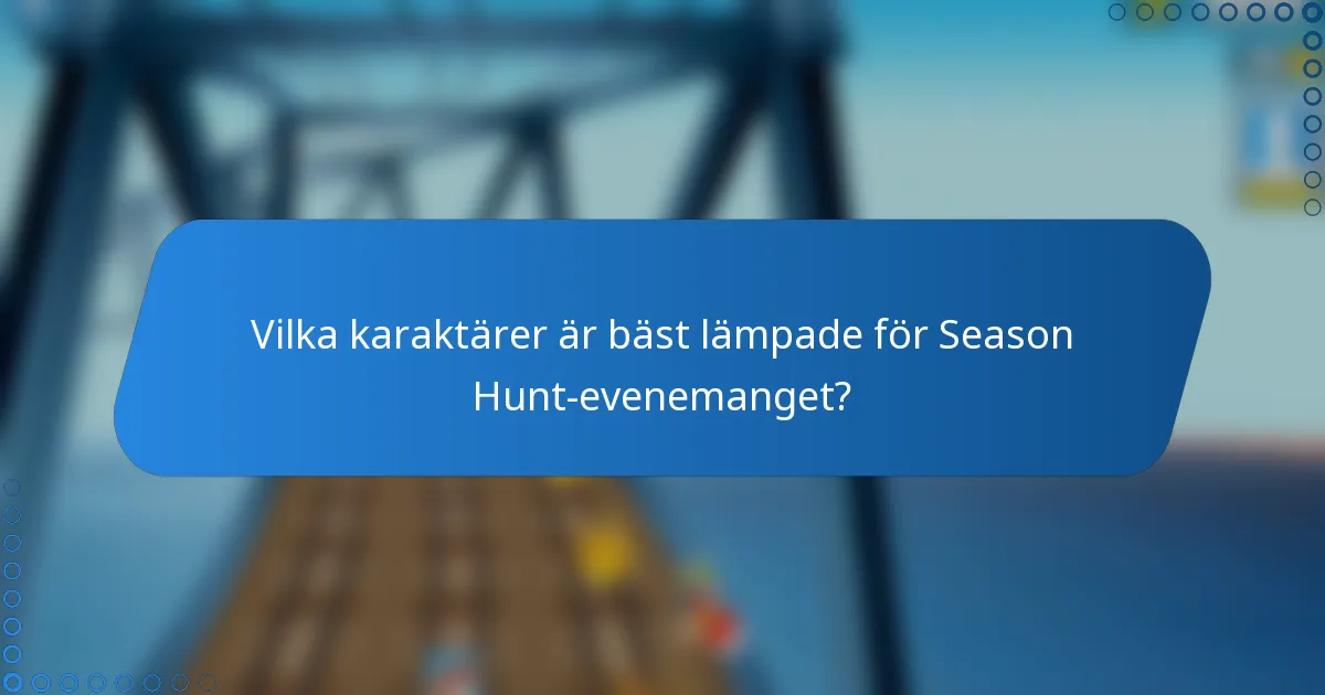 Vilka karaktärer är bäst lämpade för Season Hunt-evenemanget?