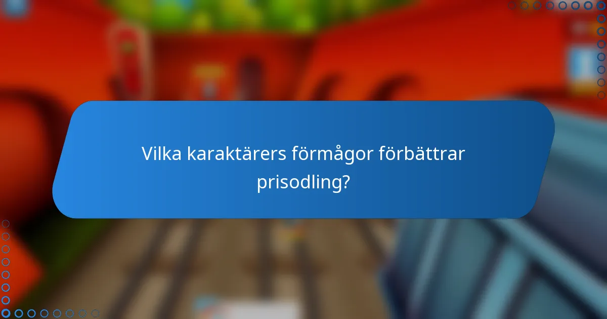 Vilka karaktärers förmågor förbättrar prisodling?