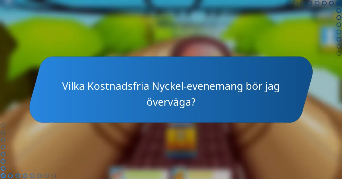 Vilka Kostnadsfria Nyckel-evenemang bör jag överväga?