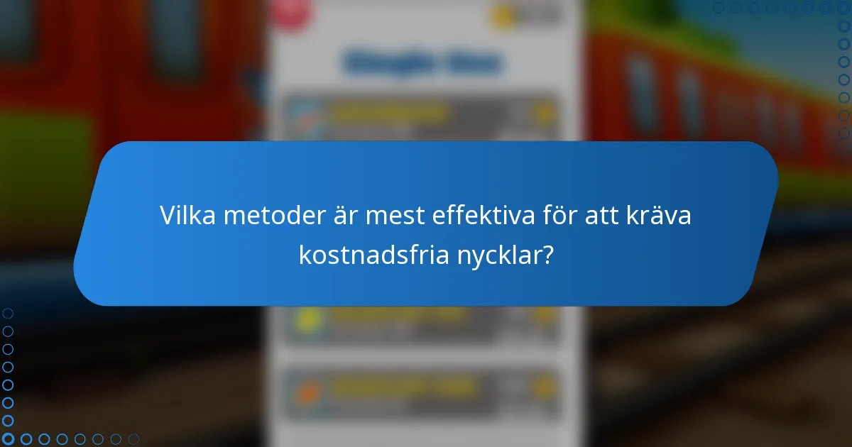 Vilka metoder är mest effektiva för att kräva kostnadsfria nycklar?