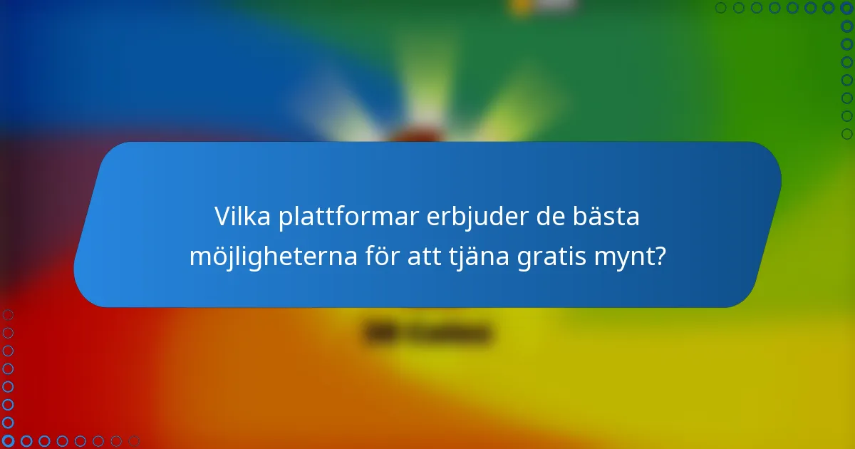 Vilka plattformar erbjuder de bästa möjligheterna för att tjäna gratis mynt?