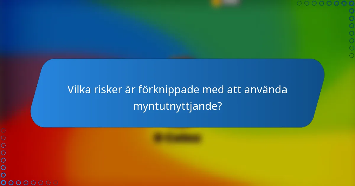 Vilka risker är förknippade med att använda myntutnyttjande?