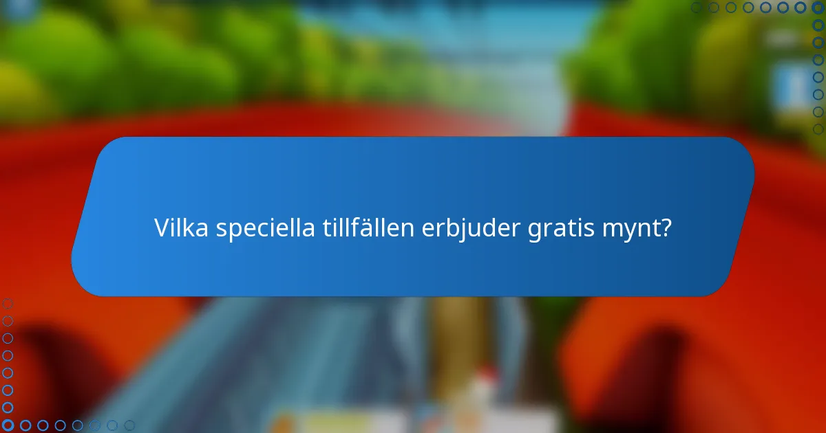 Vilka speciella tillfällen erbjuder gratis mynt?