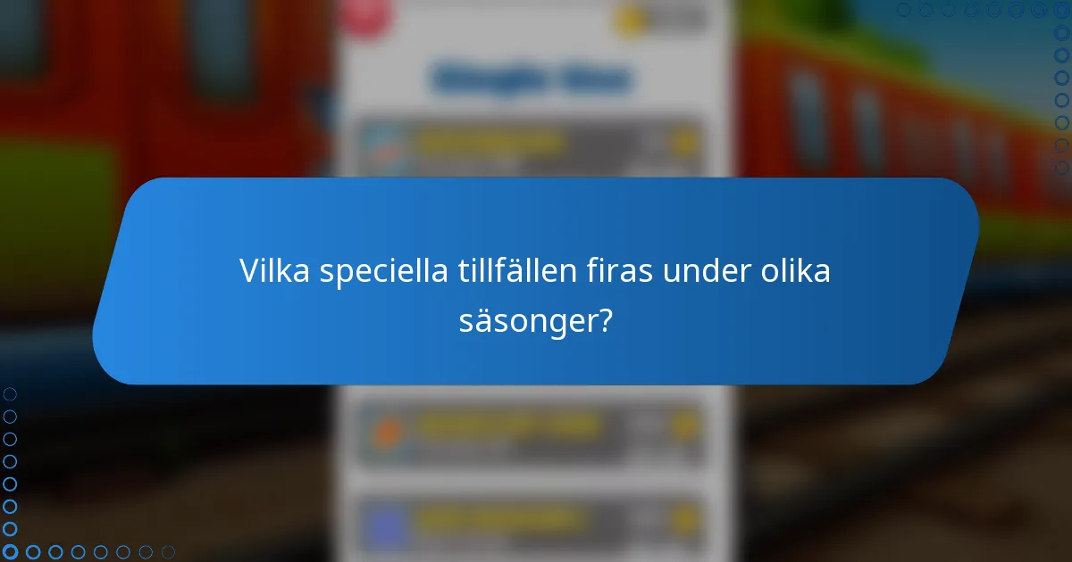Vilka speciella tillfällen firas under olika säsonger?