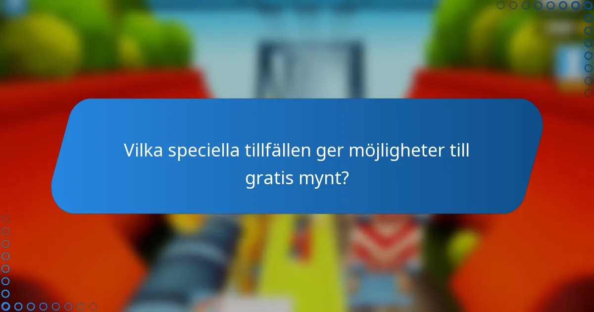 Vilka speciella tillfällen ger möjligheter till gratis mynt?