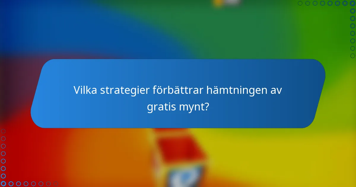 Vilka strategier förbättrar hämtningen av gratis mynt?