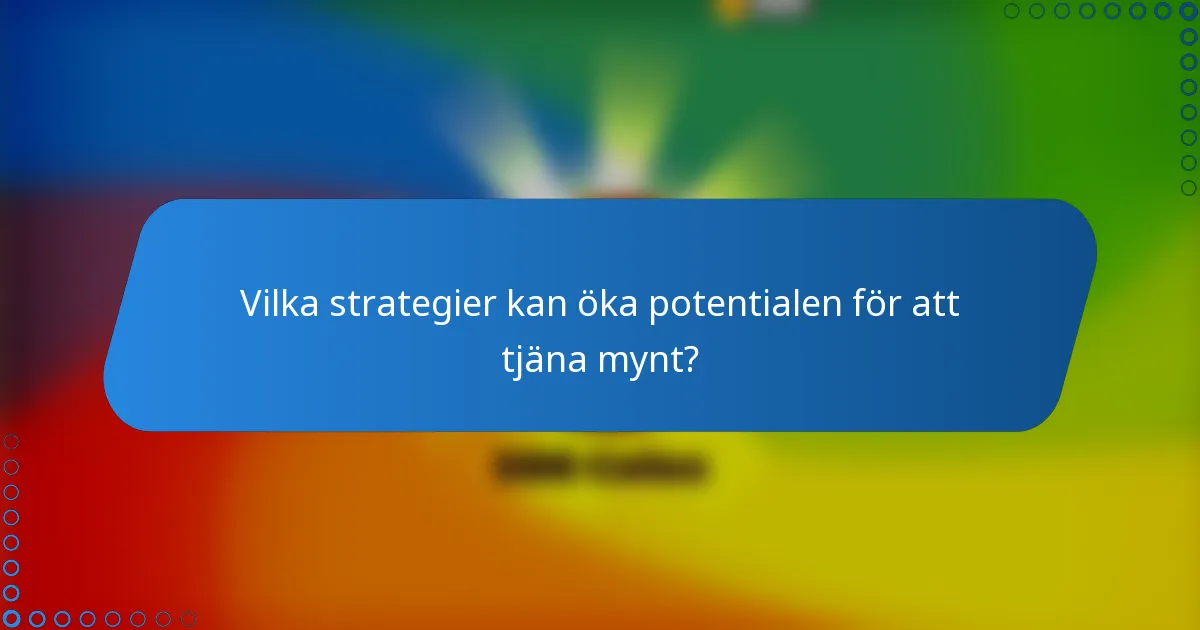 Vilka strategier kan öka potentialen för att tjäna mynt?