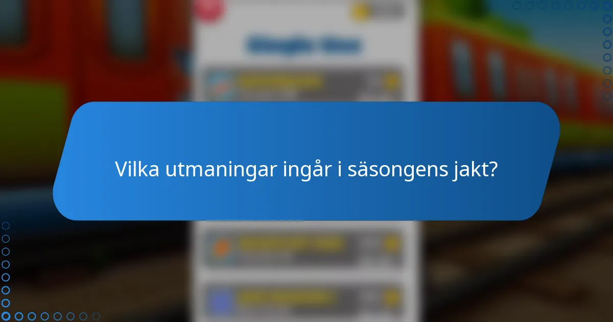 Vilka utmaningar ingår i säsongens jakt?