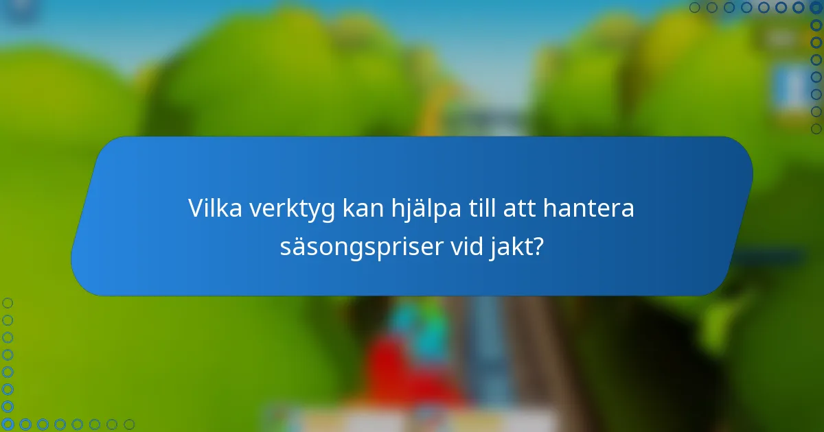 Vilka verktyg kan hjälpa till att hantera säsongspriser vid jakt?